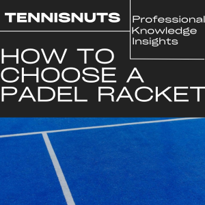 How To Choose A Padel Racket